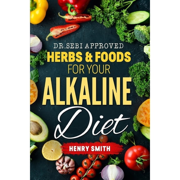 Dr.Sebi Approved Herbs & Foods for Your Alkaline Diet, (Paperback)