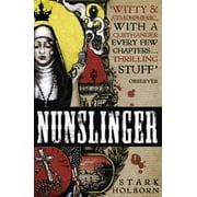 Nunslinger: the Complete Series : High Adventure, Low Skulduggery and Spectacular Shoot-outs in the Wildest Wild West