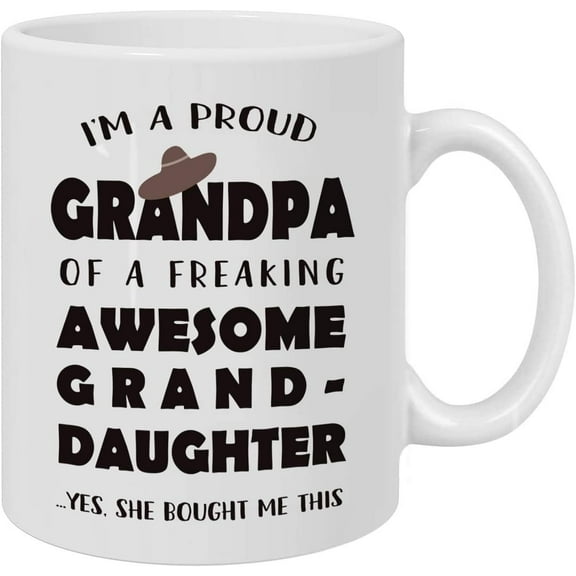 Funny Grandfather Mug Father Day Cup - I Am A Proud Grandpa of A Freaking Awesome Granddaughter 11 Oz Mug