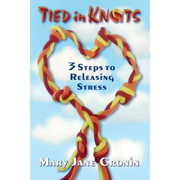 Tied in Knots: 3 Steps to Releasing Stress, (Paperback)