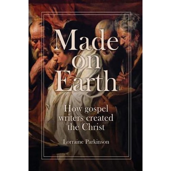 Pre-Owned Made on Earth : How the Gospel Writers Created the Christ (Paperback)