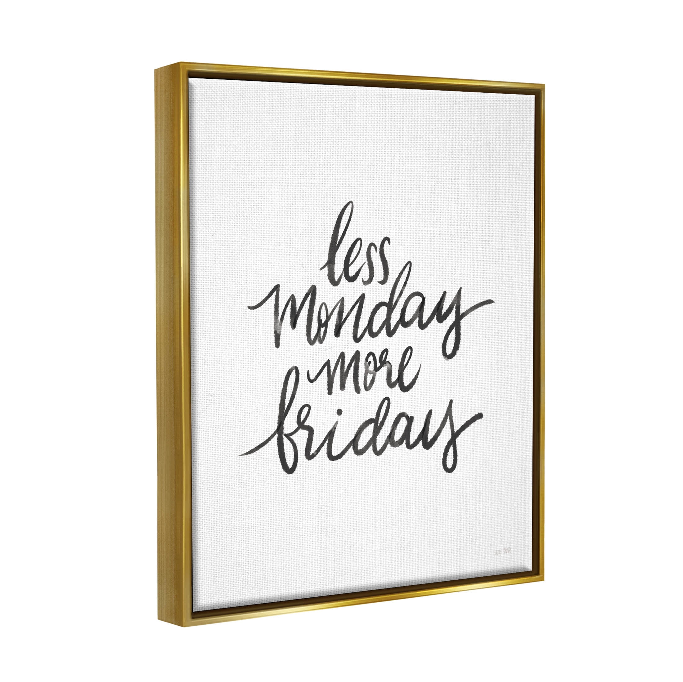 Stupell Industries Less Monday More Friday Phrase Graphic Art Metallic Gold Floating Framed Canvas Print Wall Art, Design by House Fenway