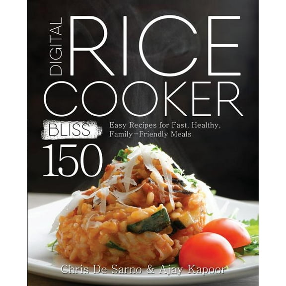 Digital Rice Cooker Bliss: 150 Easy Recipes for Fast, Healthy, Family-Friendly Meals, (Paperback)
