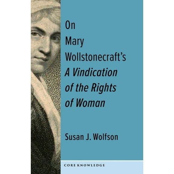 Core Knowledge On Mary Wollstonecraft's a Vindication of the Rights of Woman: The First of a New Genus, (Hardcover)