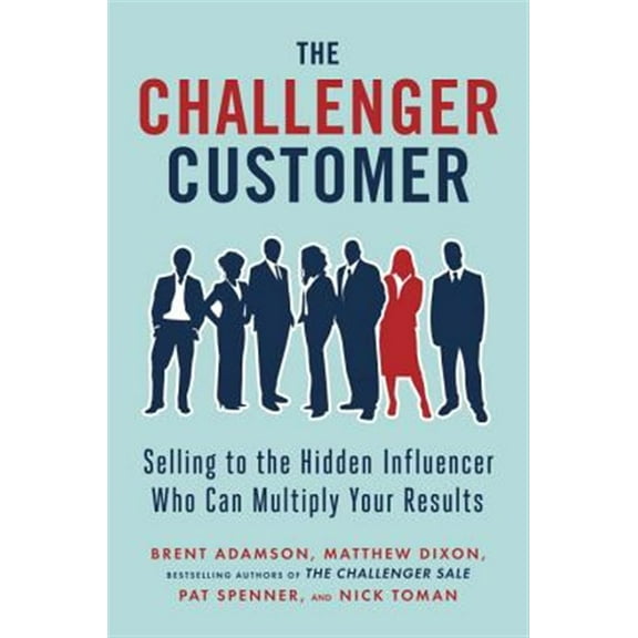 Pre-Owned The Challenger Customer: Selling to the Hidden Influencer Who Can Multiply Your Results (Hardcover) 1591848156 9781591848158