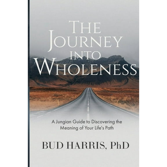The Journey into Wholeness: A Jungian Guide to Discovering the Meaning of Your Life's Path, (Paperback)