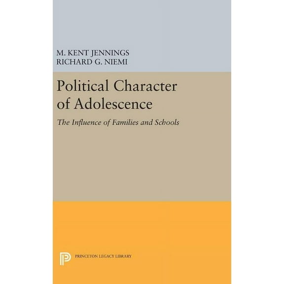Princeton Legacy Library Political Character of Adolescence: The Influence of Families and Schools, Book 1788, (Hardcover)