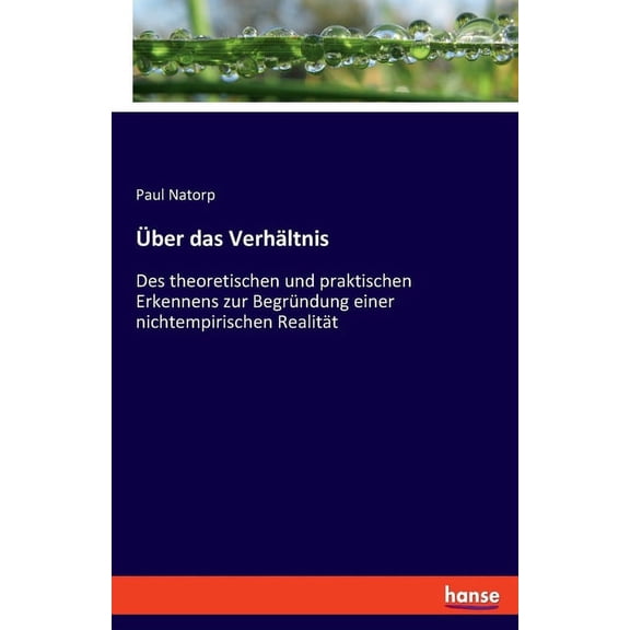 Über das Verhältnis: Des theoretischen und praktischen Erkennens zur Begründung einer nichtempirischen Realität, (Paperback)