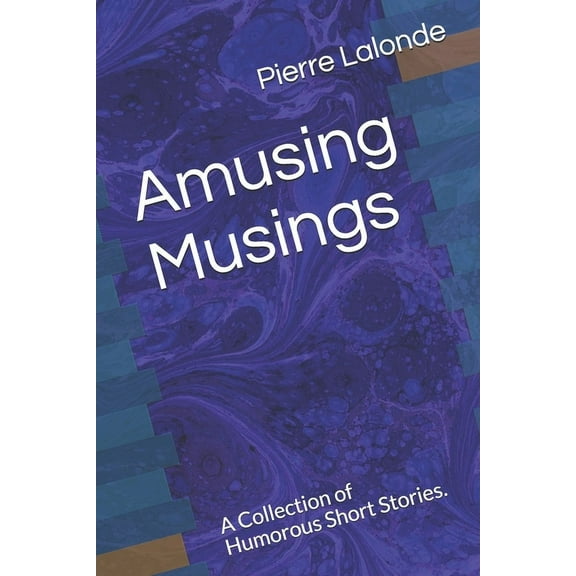 Amusing Musings: A Collection of Humorous Short Stories. (Paperback)