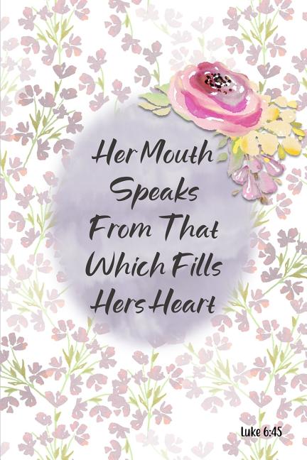 out of the overflow of the heart the mouth speaks luke 6 45