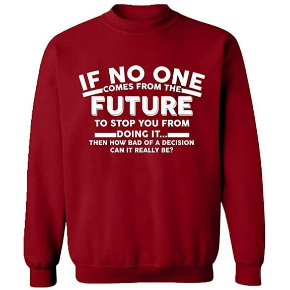 Unisex Crewneck Sweatshirt, No One Come From The Future, Custom Sweater, Slim Fit, Long Sleeve Sweater - Antiquee Cherry Small