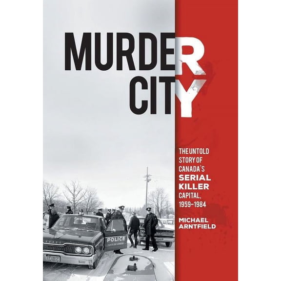 Murder City: The Untold Story of Canada's Serial Killer Capital, 1959-1984 (Hardcover)