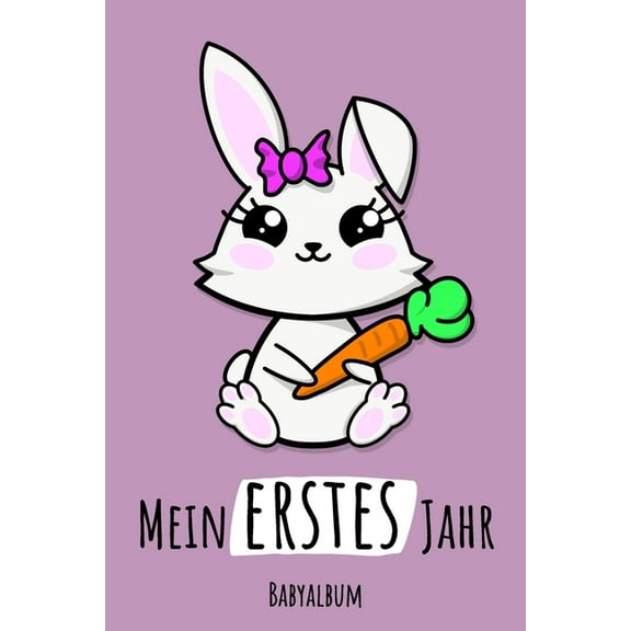 Mein erstes Jahr Babyalbum : Hase Kawaii Babybuch zum Eintragen für Mädchen. Bunny Babytagebuch mit Erinnerungen zum Ausfüllen fürs erste gemeinsame Jahr 120 Seiten / 9x6". Erinnerungsbuch / Geburtsgeschenk für werdende Eltern: Babyshower / Geburt / Taufe (Paperback)