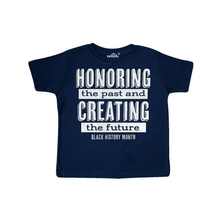 

Inktastic Honoring the Past and Creating the Future Black History Gift Toddler Boy or Toddler Girl T-Shirt