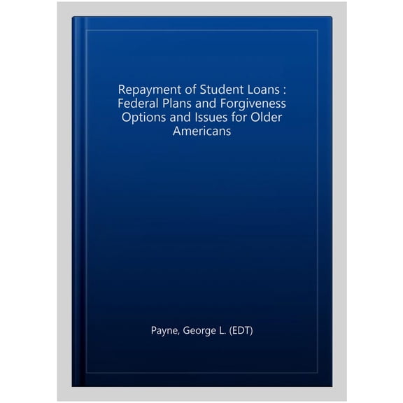 Pre-Owned Repayment of Student Loans : Federal Plans and Forgiveness Options and Issues for Older Americans