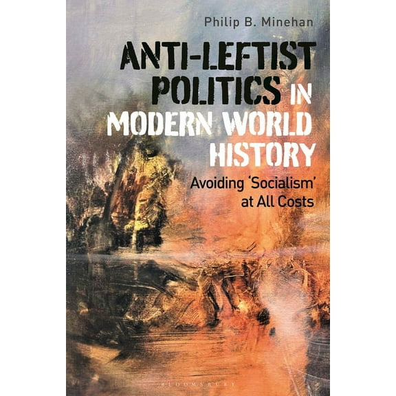 Anti-Leftist Politics in Modern World History: Avoiding 'Socialism' at All Costs, (Hardcover)