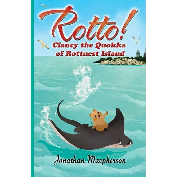 Rotto! Rotto!: Clancy the Quokka of Rottnest Island, Book 1, (Paperback)