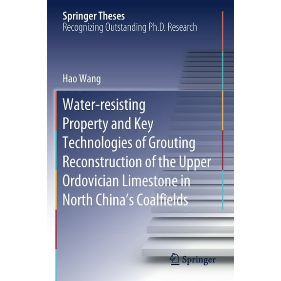Springer Theses Water-Resisting Property and Key Technologies of Grouting Reconstruction of the Upper Ordovician Limestone in North Chin, (Paperback)
