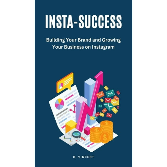 Insta-Success: Building Your Brand and Growing Your Business on Instagram, (Hardcover)