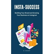 Insta-Success: Building Your Brand and Growing Your Business on Instagram (Hardcover)
