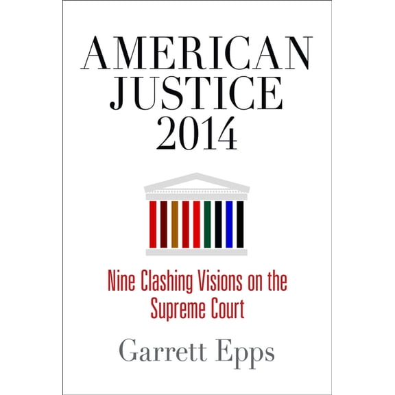 American Justice 2014: Nine Clashing Visions on the Supreme Court, (Hardcover)