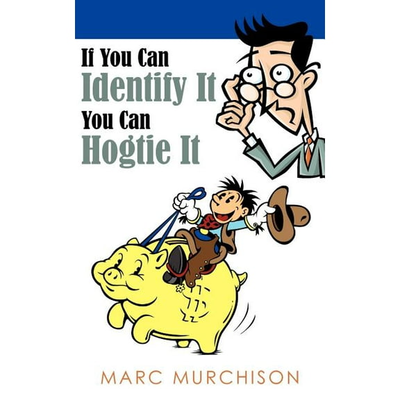 If You Can Identify It You Can Hogtie It (Paperback)