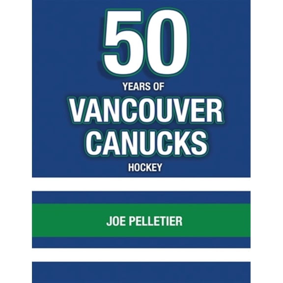 Pre-Owned 50 Years of Vancouver Canucks Hockey (Paperback) by Joe Pelletier