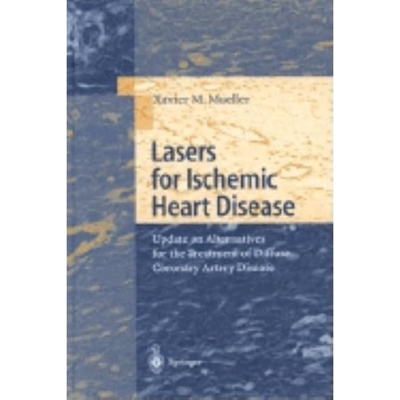 Lasers for Ischemic Heart Disease: Update on Alternatives for the Treatment of Diffuse Coronary Artery Disease, (Hardcover)