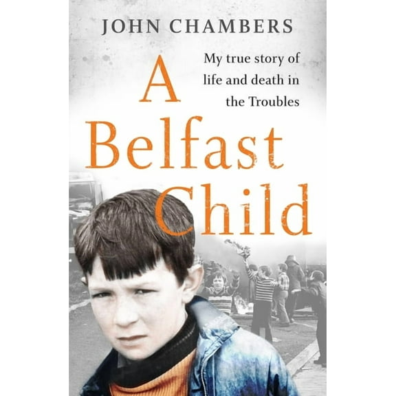 A Belfast Child: My True Story of Life and Death in the Troubles, (Paperback)