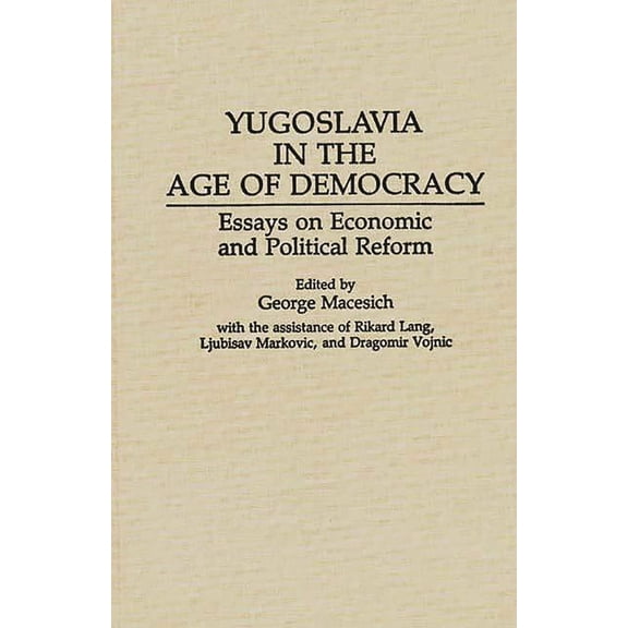 Contributions in Philosophy: 49 Yugoslavia in the Age of Democracy: Essays on Economic and Political Reform, (Hardcover)
