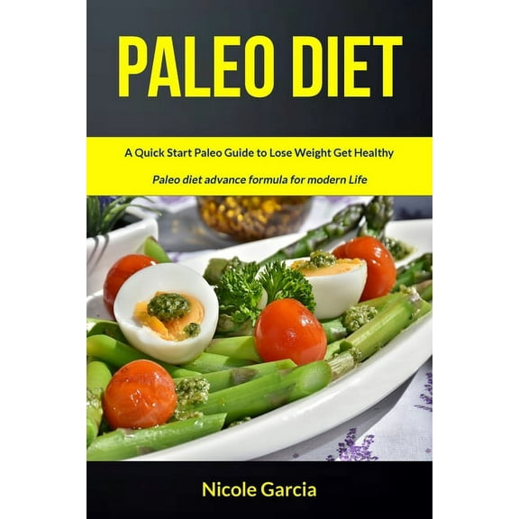 Paleo Diet Cookbook Paleo Diet: A Quick Start Paleo Guide to Lose Weight Get Healthy (Paleo Diet Advance Formula for Modern Life), Book 1, (Paperback)