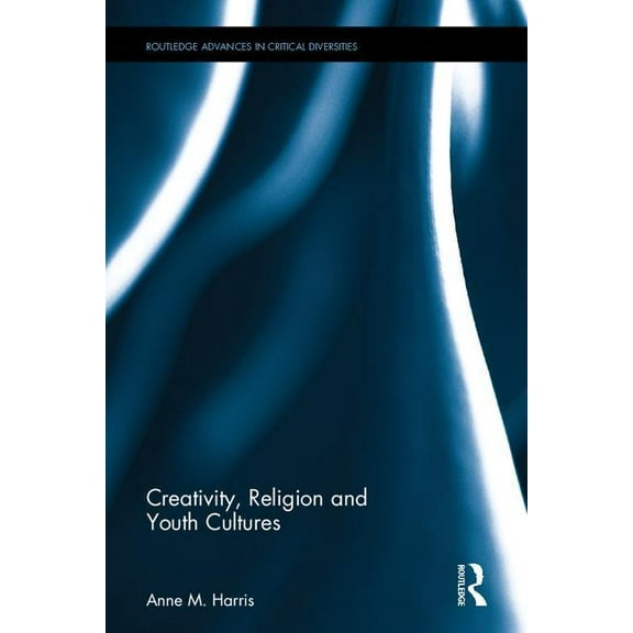 Routledge Advances in Critical Diversiti Creativity, Religion and Youth Cultures, (Hardcover)
