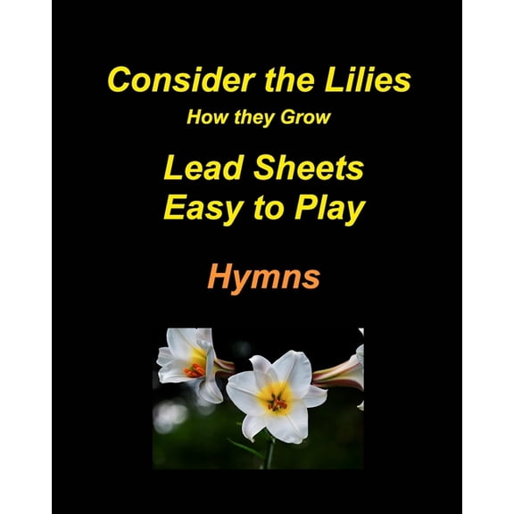 Consider the Lilies How they Grow Lead Sheets Easy to Play Hymns, (Paperback)