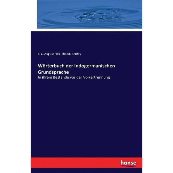 WÃ¶rterbuch der indogermanischen Grundsprache: In ihrem Bestande vor der VÃ¶lkertrennung, (Paperback)