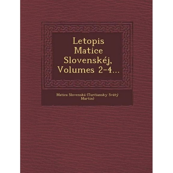 Letopis Matice Slovenskej, Volumes 2-4... (Paperback)