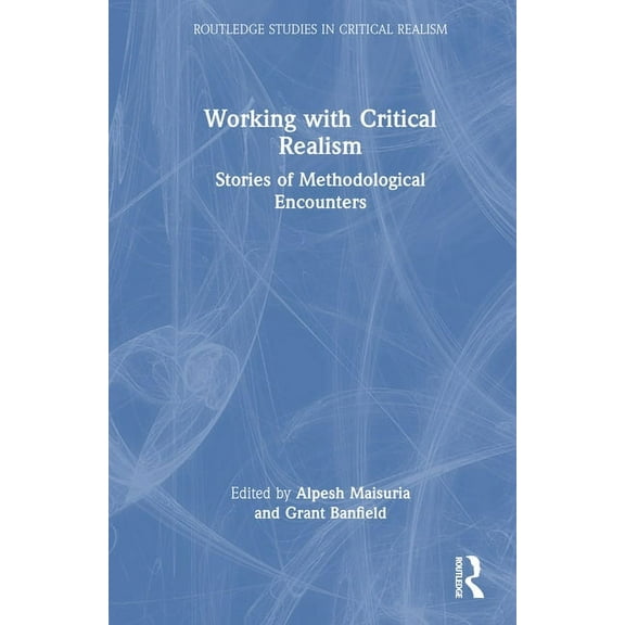 Routledge Studies in Critical Realism Working with Critical Realism: Stories of Methodological Encounters, (Hardcover)