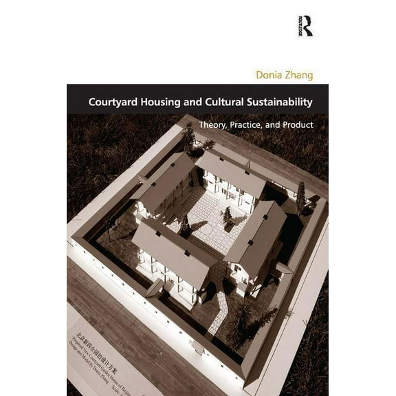 Design and the Built Environment Courtyard Housing and Cultural Sustainability: Theory, Practice, and Product, (Hardcover)