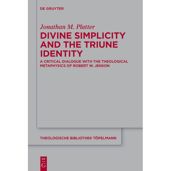 Theologische Bibliothek Töpelmann Divine Simplicity and the Triune Identity: A Critical Dialogue with the Theological Metaphysics of Robert W. Jenson, Book 195, (Paperback)