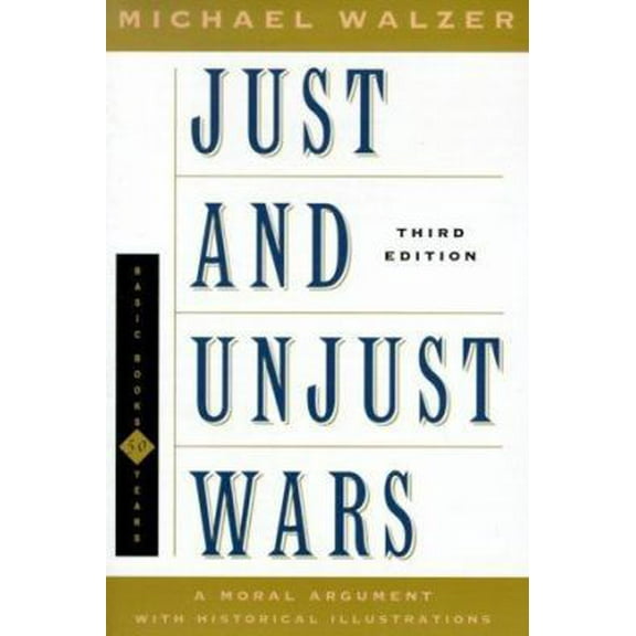 Pre-Owned Just and Unjust Wars: A Moral Argument With Historical Illustrations (Basic Books Classics) (Paperback) 0465037054 9780465037056
