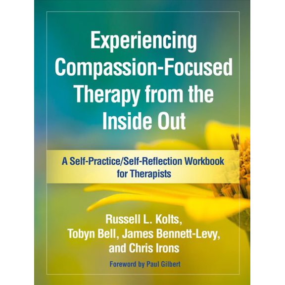 Pre-Owned Self-Practice/Self-Reflection Guides for Psychotherapists: Experiencing Compassion-Focused Therapy from the Inside Out : A Self-Practice/Self-Reflection Workbook for Therapists (Paperback)