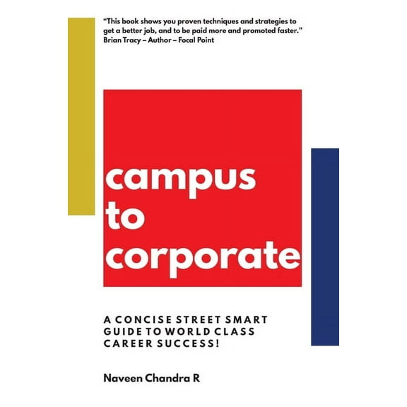 Campus to Corporate : A Concise Street Smart Guide to World Class Career Success! (Paperback)