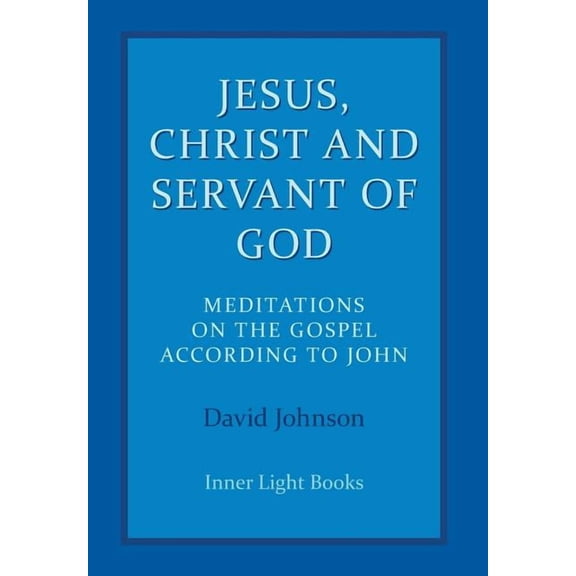 Jesus, Christ and Servant of God: Meditations on the Gospel Accordiong to John (Hardcover)