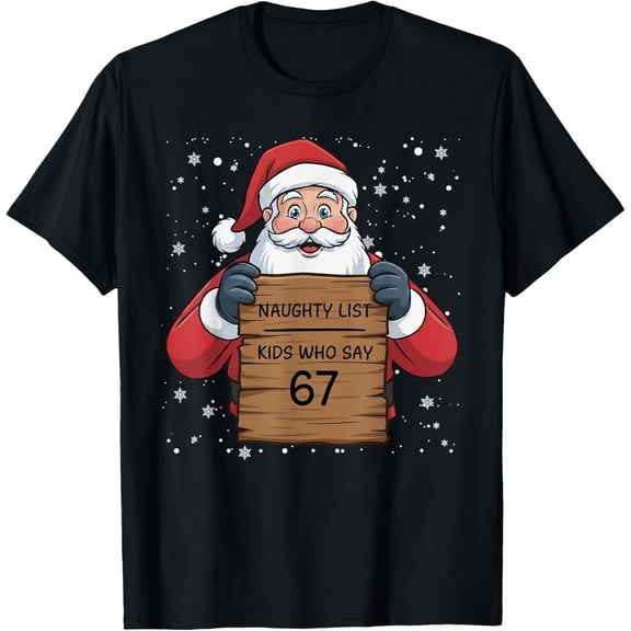 Naughty List s Who Say 67 Christmas Six Seven Santa Claus Adult T-Shirt