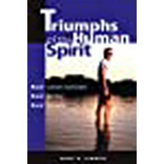 Triumphs of the Human Spirit: Real Cancer Survivors, Real Battles, Real Victories (Paperback) by Barry W Summers