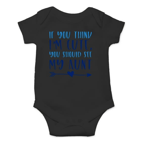 If You Think I'm Cute You Should See My Aunt - Cute One-Piece Infant Baby Bodysuit