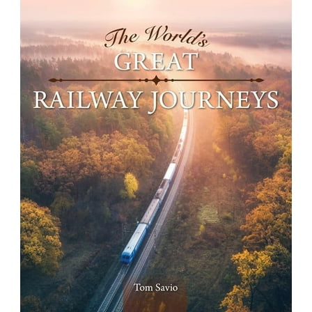 The World's Great Railway Journeys, (Hardcover)