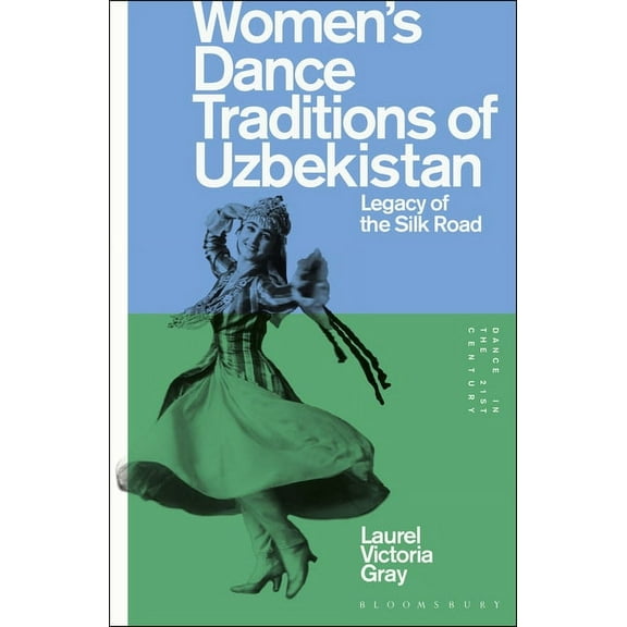 Dance in the 21st Century: Women's Dance Traditions of Uzbekistan: Legacy of the Silk Road (Paperback)