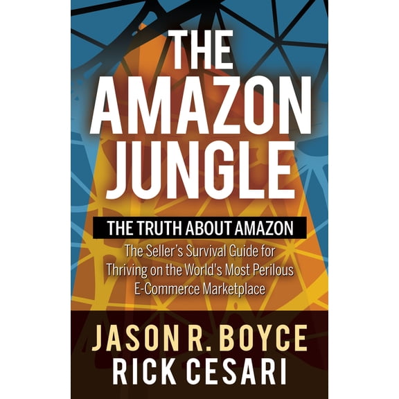 Pre-Owned The Amazon Jungle: The Truth about Amazon, the Seller's Survival Guide for Thriving on the World's Most Perilous E-Commerce Marketplace (Paperback) 1631952803 9781631952807