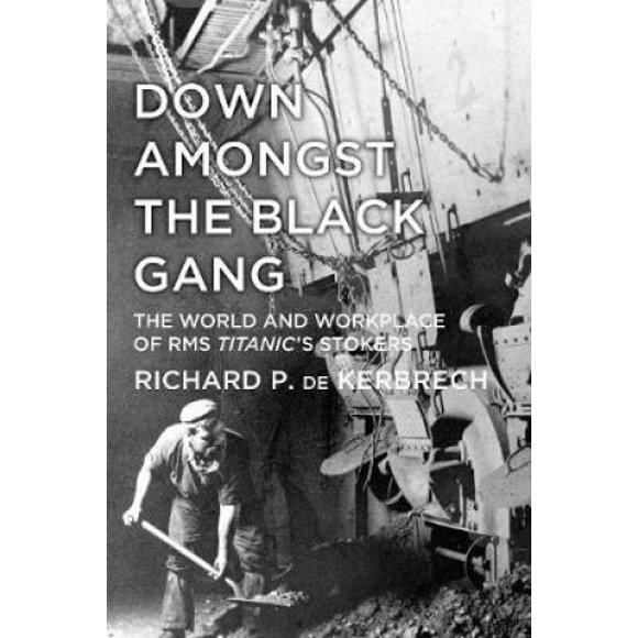 Down Amongst the Black Gang: The World and Workplace of RMS Titanic's Stokers