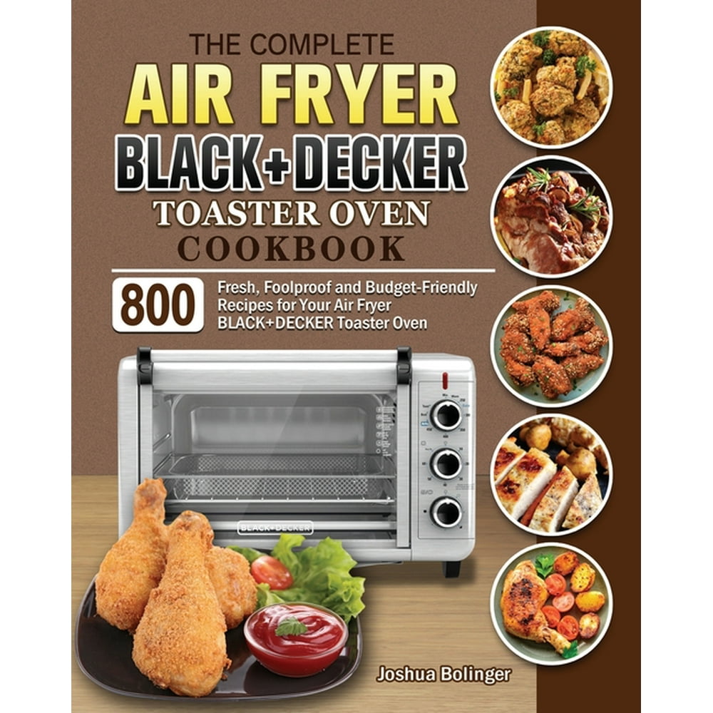 The Complete Air Fryer BLACK+DECKER Toaster Oven Cookbook (Paperback